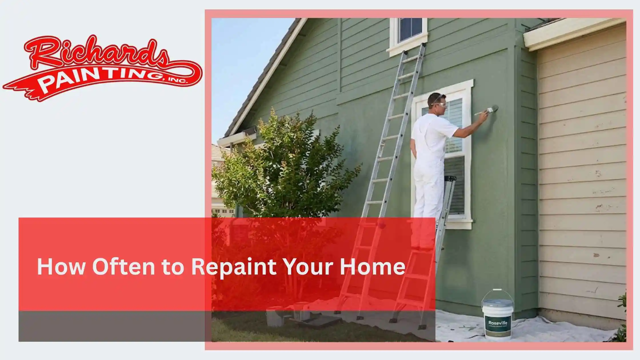 How Often to Repaint Your Greater Roseville Home